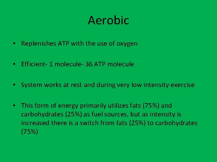 Aerobic • Replenishes ATP with the use of oxygen • Efficient- 1 molecule- 36