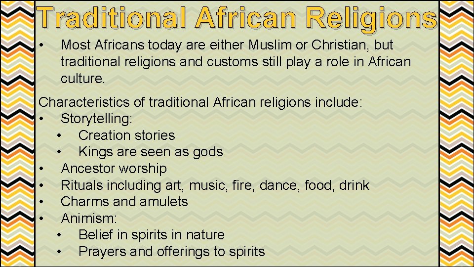 Traditional African Religions • Most Africans today are either Muslim or Christian, but traditional