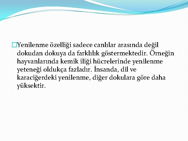 �Yenilenme özelliği sadece canlılar arasında değil dokudan dokuya da farklılık göstermektedir. Örneğin hayvanlarında kemik