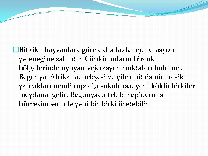 �Bitkiler hayvanlara göre daha fazla rejenerasyon yeteneğine sahiptir. Çünkü onların birçok bölgelerinde uyuyan vejetasyon