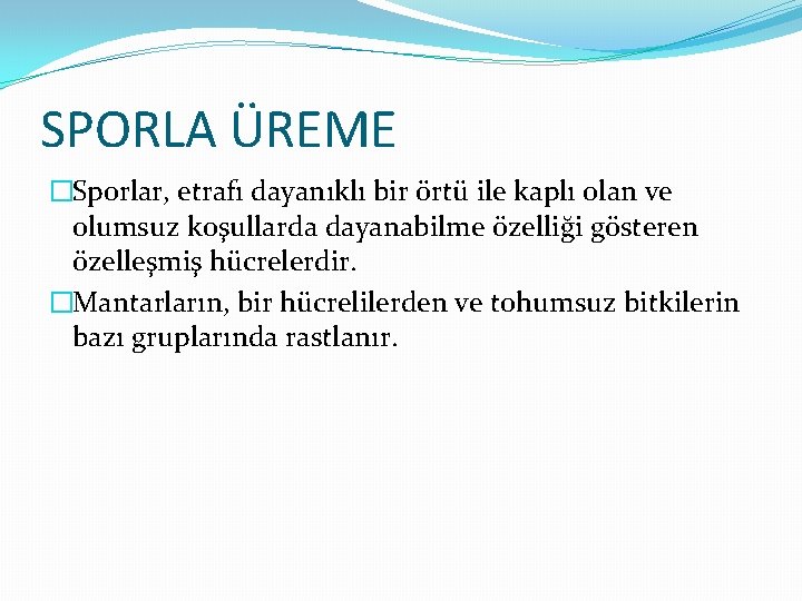 SPORLA ÜREME �Sporlar, etrafı dayanıklı bir örtü ile kaplı olan ve olumsuz koşullarda dayanabilme