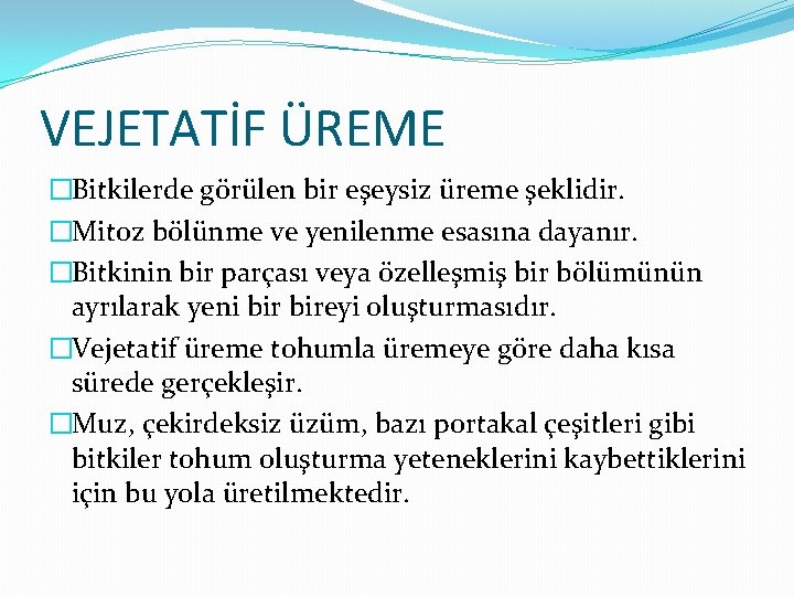 VEJETATİF ÜREME �Bitkilerde görülen bir eşeysiz üreme şeklidir. �Mitoz bölünme ve yenilenme esasına dayanır.