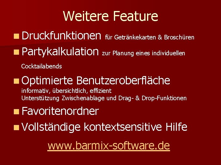 Weitere Feature n Druckfunktionen n Partykalkulation für Getränkekarten & Broschüren zur Planung eines individuellen