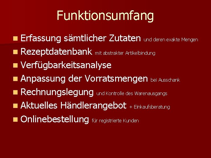 Funktionsumfang n Erfassung sämtlicher Zutaten und deren exakte Mengen n Rezeptdatenbank mit abstrakter Artikelbindung