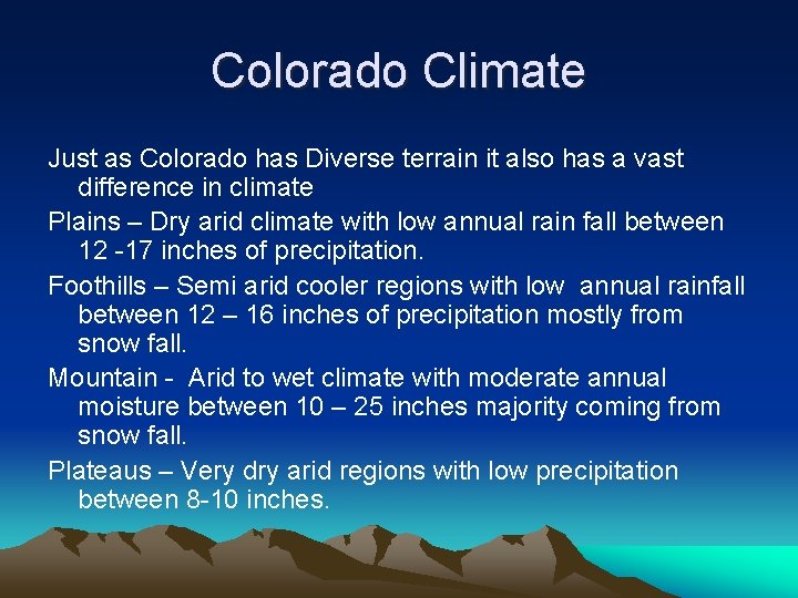 Colorado Climate Just as Colorado has Diverse terrain it also has a vast difference