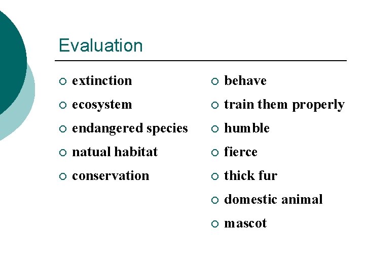 Evaluation ¡ extinction ¡ behave ¡ ecosystem ¡ train them properly ¡ endangered species