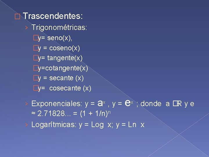 � Trascendentes: › Trigonométricas: �y= seno(x), �y = coseno(x) �y= tangente(x) �y=cotangente(x) �y =