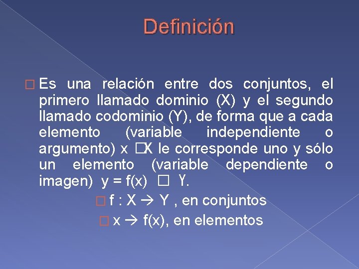 Definición � Es una relación entre dos conjuntos, el primero llamado dominio (X) y