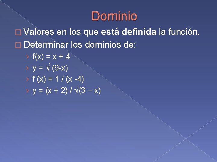 Dominio � Valores en los que está definida la función. � Determinar los dominios