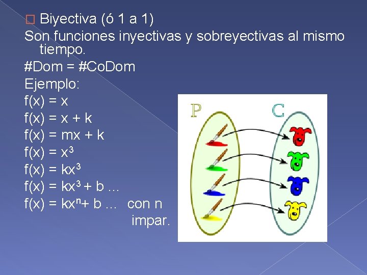 Biyectiva (ó 1 a 1) Son funciones inyectivas y sobreyectivas al mismo tiempo. #Dom