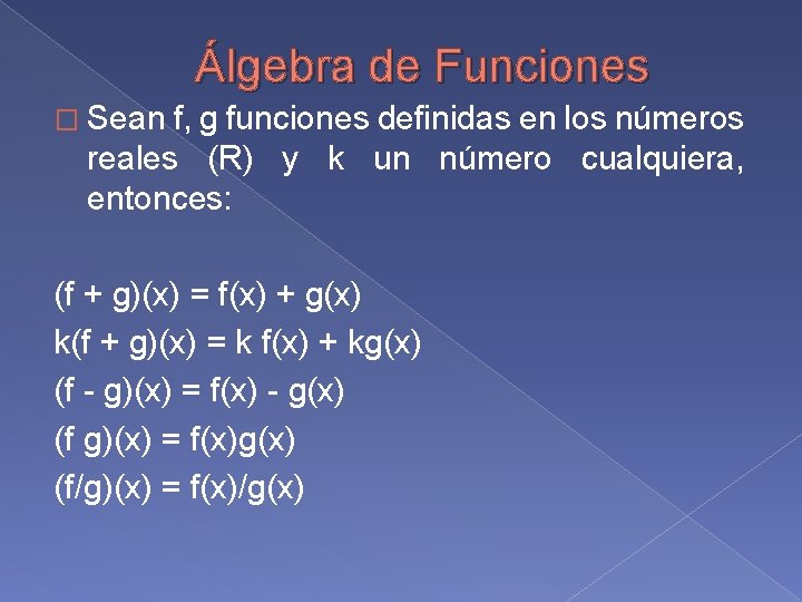 Álgebra de Funciones � Sean f, g funciones definidas en los números reales (R)