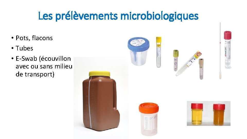 Les prélèvements microbiologiques • Pots, flacons • Tubes • E-Swab (écouvillon avec ou sans