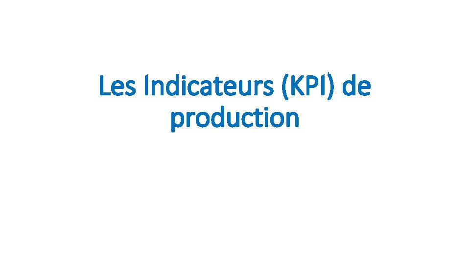 Les Indicateurs (KPI) de production 