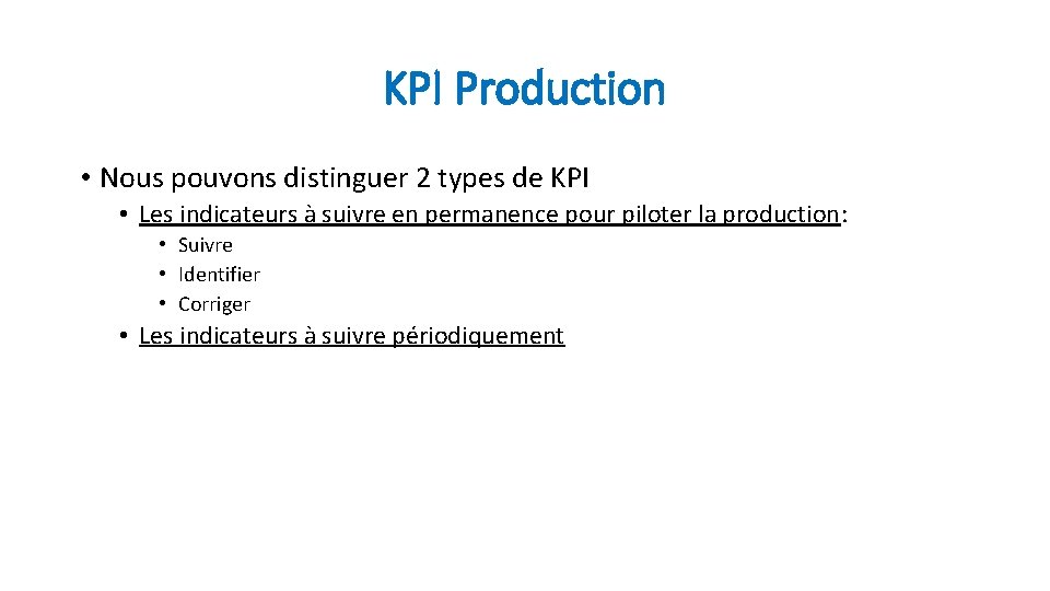KPI Production • Nous pouvons distinguer 2 types de KPI • Les indicateurs à
