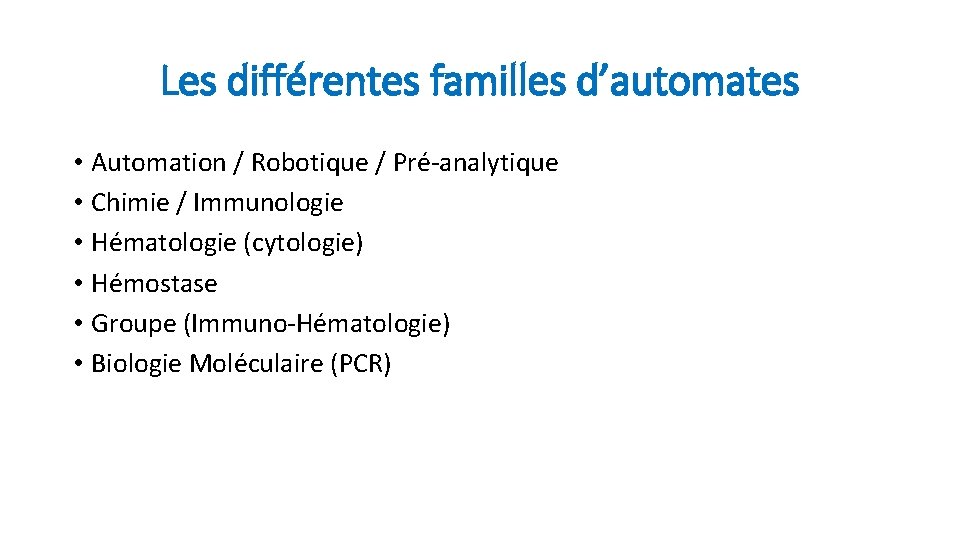 Les différentes familles d’automates • Automation / Robotique / Pré-analytique • Chimie / Immunologie