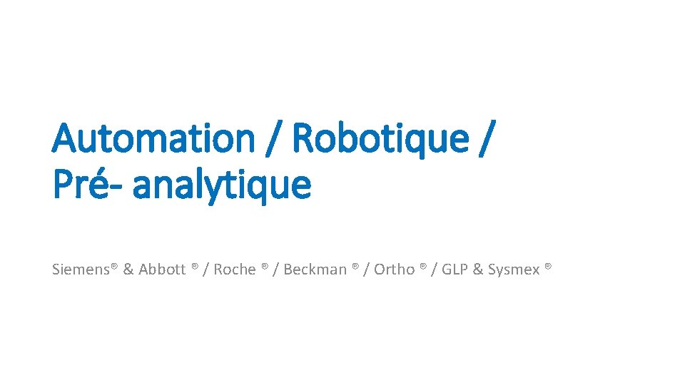 Automation / Robotique / Pré- analytique Siemens® & Abbott ® / Roche ® /