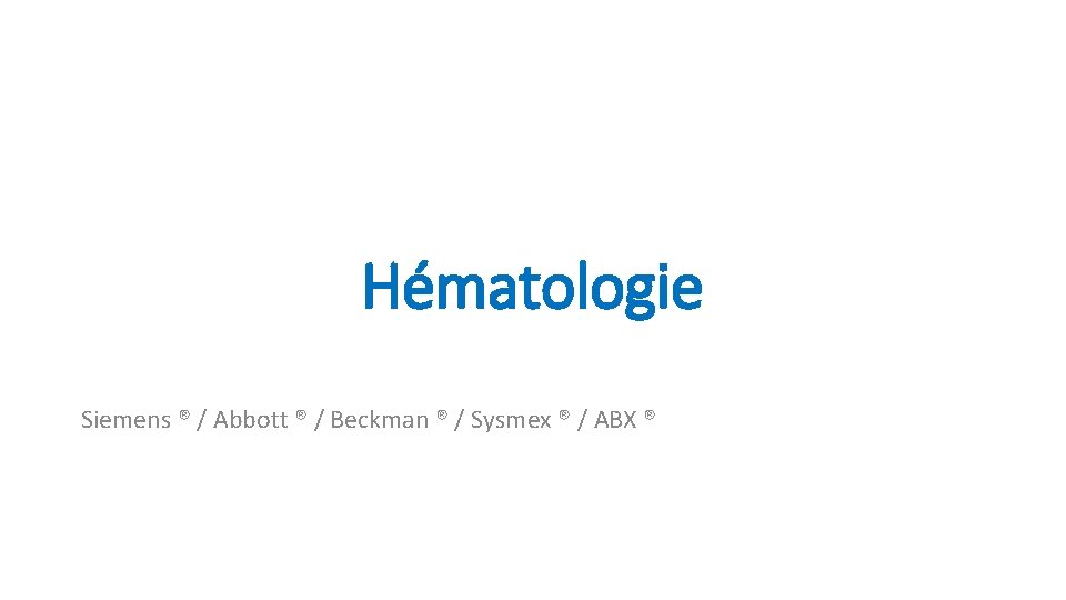 Hématologie Siemens ® / Abbott ® / Beckman ® / Sysmex ® / ABX