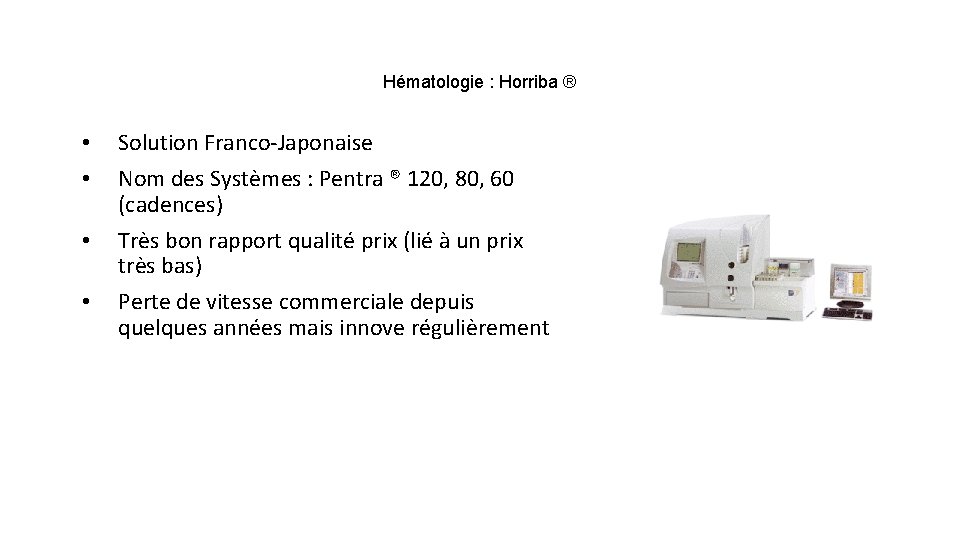 Hématologie : Horriba ® • • Solution Franco-Japonaise Nom des Systèmes : Pentra ®