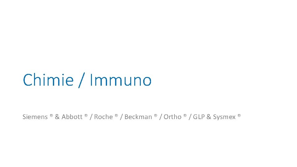 Chimie / Immuno Siemens ® & Abbott ® / Roche ® / Beckman ®
