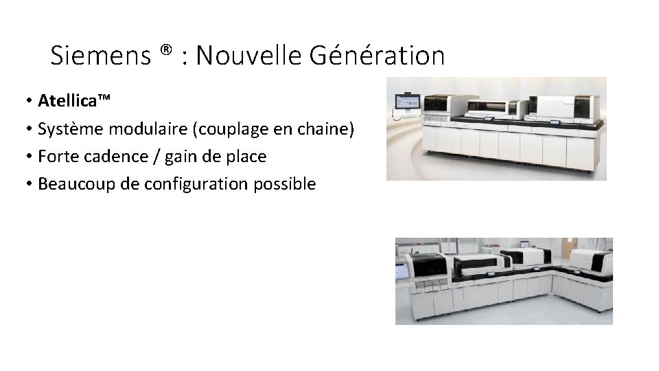 Siemens ® : Nouvelle Génération • Atellica™ • Système modulaire (couplage en chaine) •