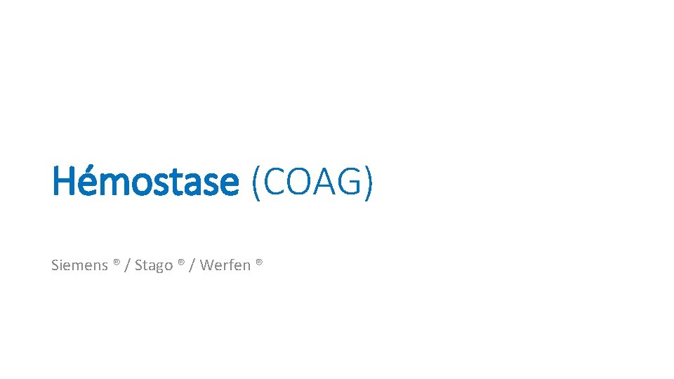 Hémostase (COAG) Siemens ® / Stago ® / Werfen ® 