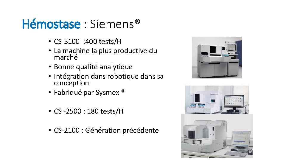 Hémostase : Siemens® • CS-5100 : 400 tests/H • La machine la plus productive