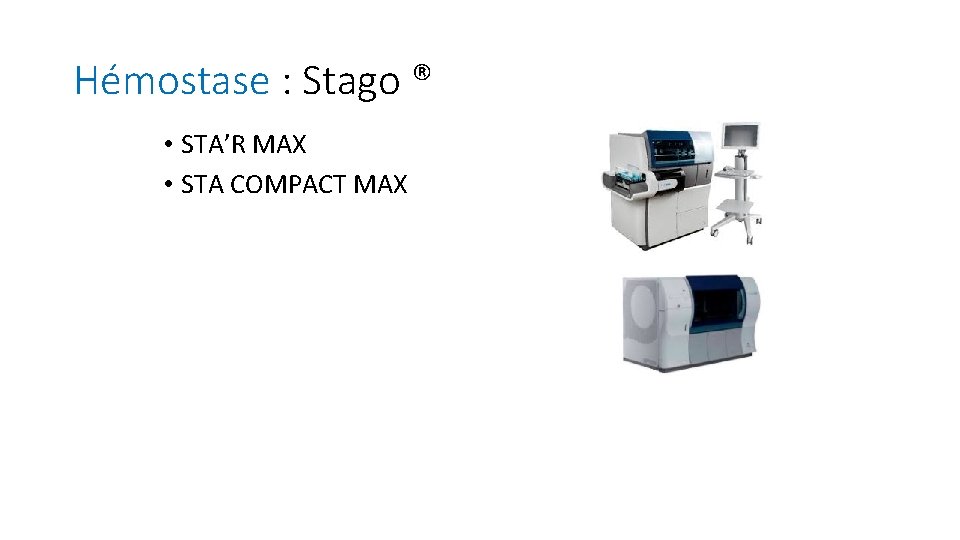 Hémostase : Stago ® • STA’R MAX • STA COMPACT MAX 