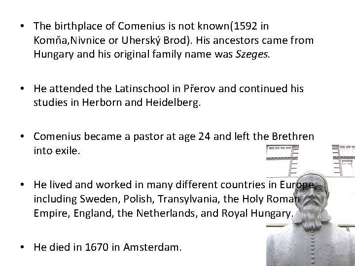  • The birthplace of Comenius is not known(1592 in Komňa, Nivnice or Uherský