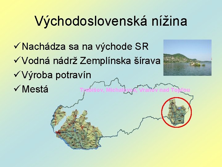 Východoslovenská nížina ü Nachádza sa na východe SR ü Vodná nádrž Zemplínska šírava „Slovenské