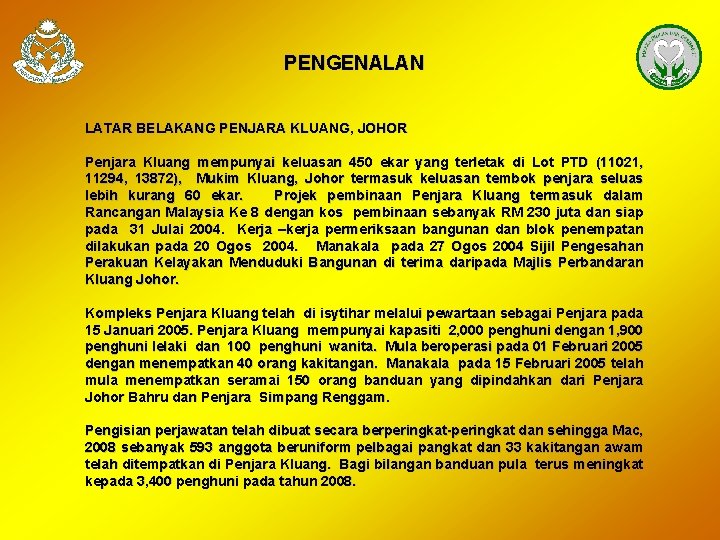 PENGENALAN LATAR BELAKANG PENJARA KLUANG, JOHOR Penjara Kluang mempunyai keluasan 450 ekar yang terletak