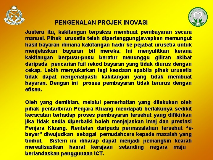 PENGENALAN PROJEK INOVASI Justeru itu, kakitangan terpaksa membuat pembayaran secara manual. Pihak urusetia telah