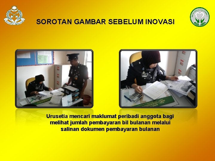 SOROTAN GAMBAR SEBELUM INOVASI Urusetia maklumat peribadi anggota bagi Anggota berjumpa denganmencari Unit Urusetia