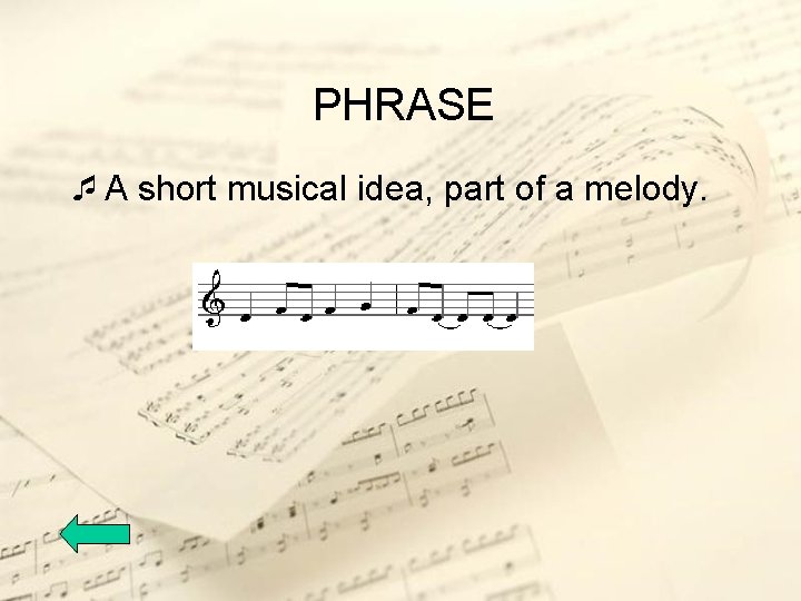 PHRASE ¯A short musical idea, part of a melody. 