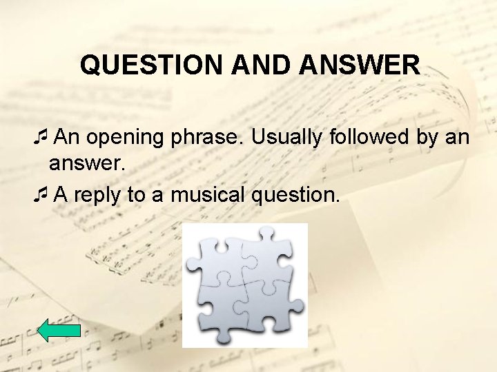 QUESTION AND ANSWER ¯An opening phrase. Usually followed by an answer. ¯A reply to
