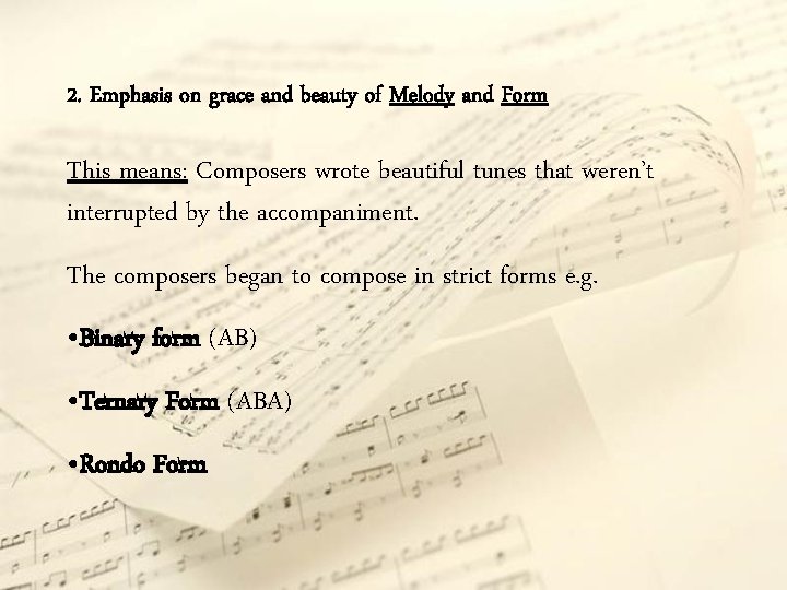 2. Emphasis on grace and beauty of Melody and Form This means: Composers wrote