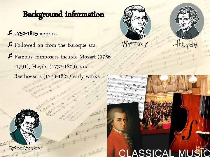 Background information ¯ 1750 -1815 approx. ¯Followed on from the Baroque era. ¯Famous composers