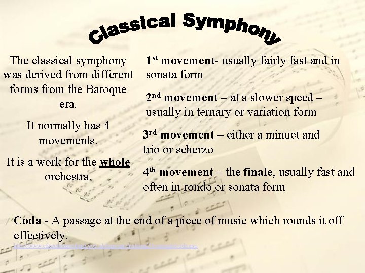 The classical symphony was derived from different forms from the Baroque era. It normally