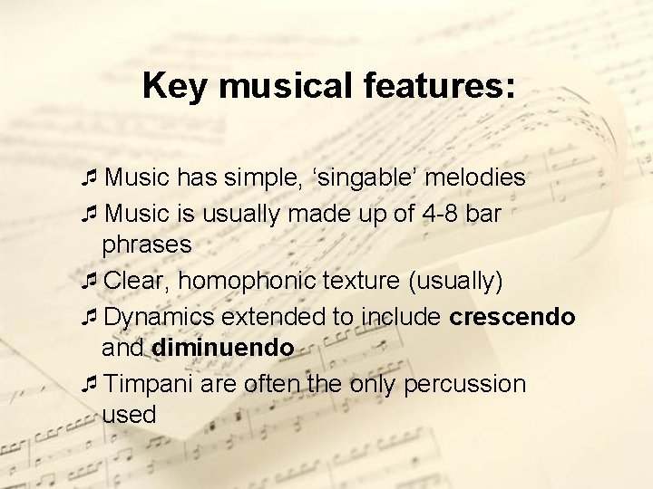 Key musical features: ¯Music has simple, ‘singable’ melodies ¯Music is usually made up of