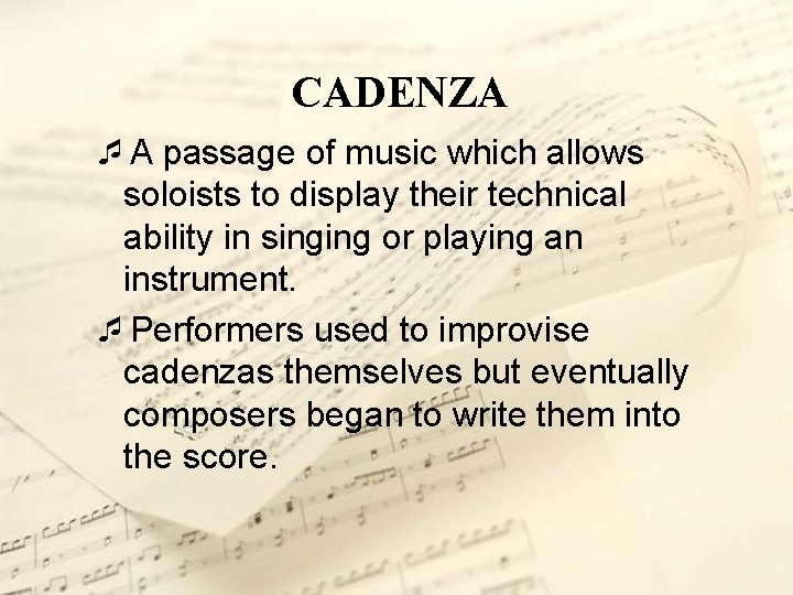 CADENZA ¯A passage of music which allows soloists to display their technical ability in