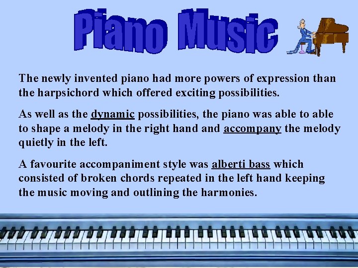 The newly invented piano had more powers of expression than the harpsichord which offered