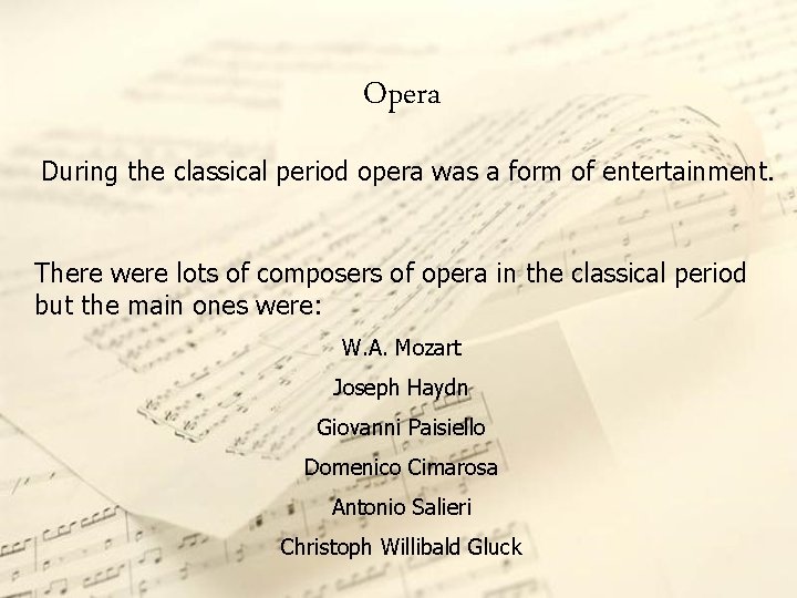 Opera During the classical period opera was a form of entertainment. There were lots