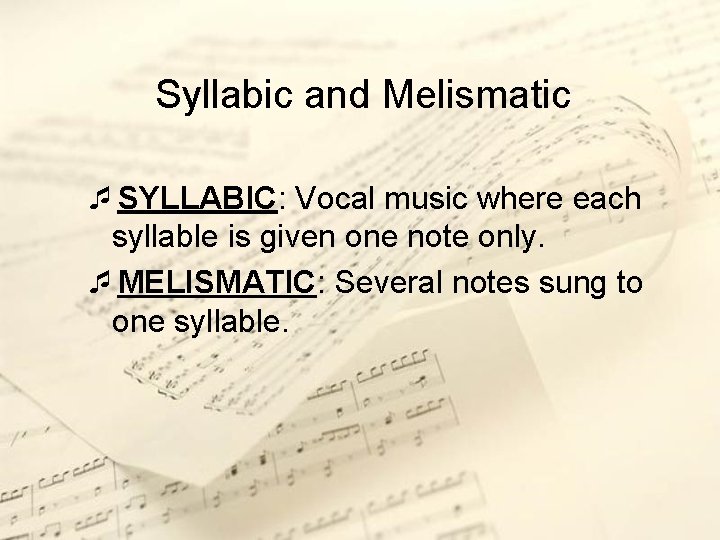 Syllabic and Melismatic ¯SYLLABIC: Vocal music where each syllable is given one note only.