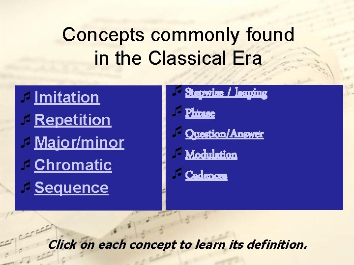 Concepts commonly found in the Classical Era ¯Imitation ¯Repetition ¯Major/minor ¯Chromatic ¯Sequence ¯Stepwise /