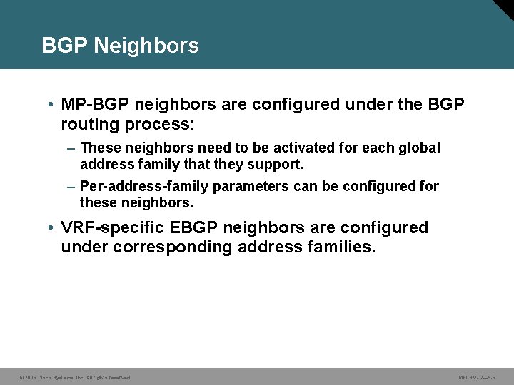 BGP Neighbors • MP-BGP neighbors are configured under the BGP routing process: – These