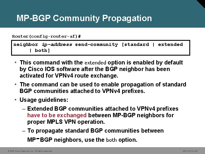 MP-BGP Community Propagation Router(config-router-af)# neighbor ip-address send-community [standard | extended | both] • This