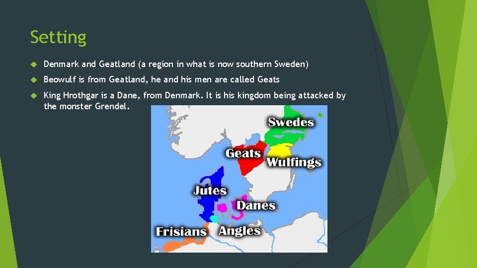 Setting Denmark and Geatland (a region in what is now southern Sweden) Beowulf is