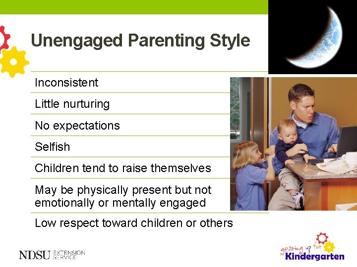 Unengaged Parenting Style Inconsistent Little nurturing No expectations Selfish Children tend to raise themselves