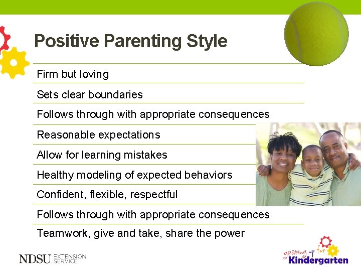 Positive Parenting Style Firm but loving Sets clear boundaries Follows through with appropriate consequences