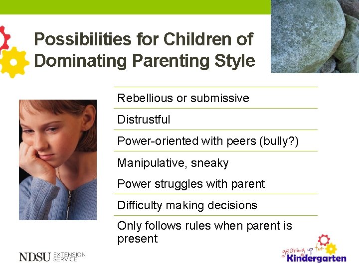 Possibilities for Children of Dominating Parenting Style Rebellious or submissive Distrustful Power-oriented with peers