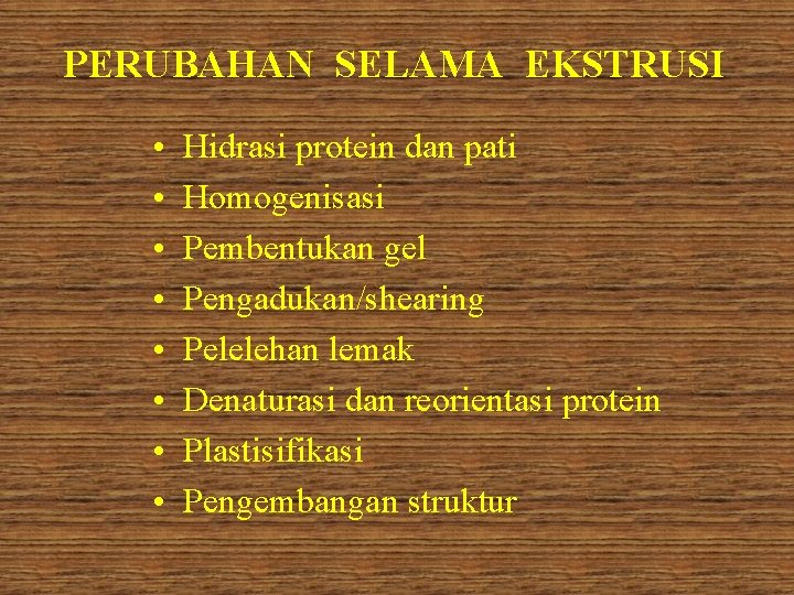 PERUBAHAN SELAMA EKSTRUSI • • Hidrasi protein dan pati Homogenisasi Pembentukan gel Pengadukan/shearing Pelelehan